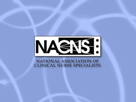 1. 2 Who We Are CLINICAL NURSE SPECIALISTS (CNS) Clinical Nurse Specialists (CNS) are licensed registered nurses who have graduate preparation (Master’s.