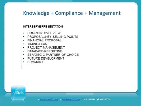 Knowledge + Compliance + Management w.  e. t. 01612839347 INTERSERVE PRESENTATION.