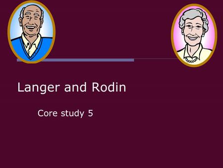 Langer and Rodin Core study 5. Context  What is control? What things do you have control over?  How much control do you have over your life?  Is control.