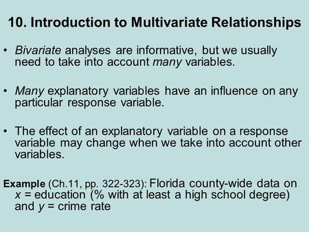 10. Introduction to Multivariate Relationships Bivariate analyses are informative, but we usually need to take into account many variables. Many explanatory.