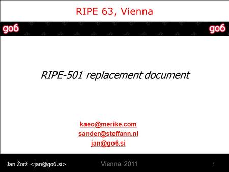 Jan Žorž RIPE 63, Vienna RIPE-501 replacement document 1  Vienna, 2011.