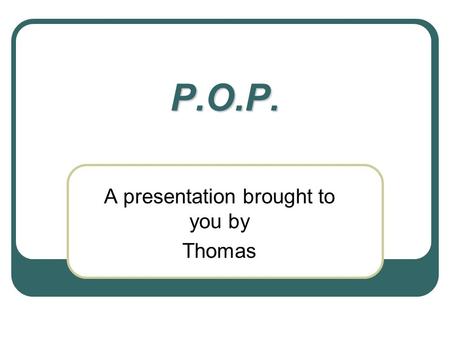 P.O.P. A presentation brought to you by Thomas. Topics Introduction General Information Area of use Functionality The alternative way POP3 vs. IMAP Conclusion.