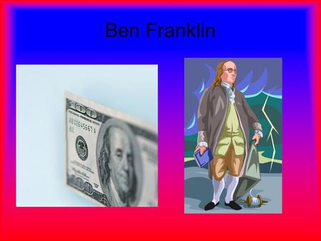 Ben Franklin. Obligations Advantages – Disadvantages.