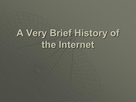 A Very Brief History of the Internet. The early development of what became the Internet.  In 1957, the Department of Defense founded the Advanced Research.