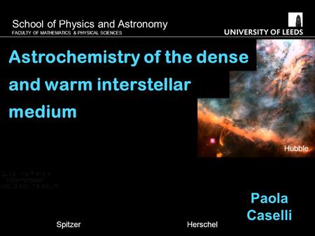 School of Physics and Astronomy FACULTY OF MATHEMATICS & PHYSICAL SCIENCES The IR-mm spectrum of a starburst galaxy Paola Caselli Astrochemistry of the.