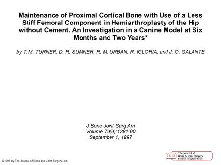 Maintenance of Proximal Cortical Bone with Use of a Less Stiff Femoral Component in Hemiarthroplasty of the Hip without Cement. An Investigation in a Canine.