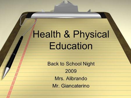 Health & Physical Education Back to School Night 2009 Mrs. Alibrando Mr. Giancaterino.