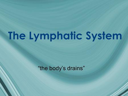 The Lymphatic System “the body’s drains”. Principle Organs/Tissues Lymph (lymphatic fluid) Lymphatic vessels Lymph nodes (glands) Tonsils Thymus Spleen.