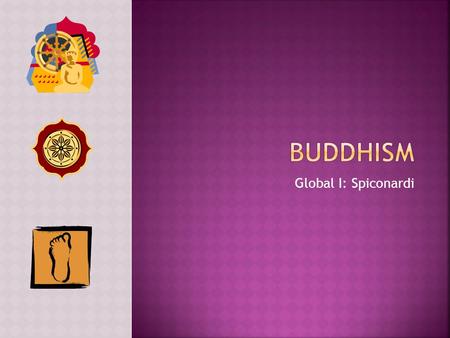 Global I: Spiconardi.  The Prophecy: At Siddhartha’s birth it was predicted that he had the signs of a great man. If Siddhartha stayed at home, he was.