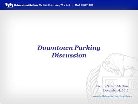 Downtown Parking Discussion Faculty Senate Meeting December 4, 2012.