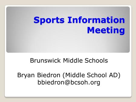 Sports Information Meeting Brunswick Middle Schools Bryan Biedron (Middle School AD)