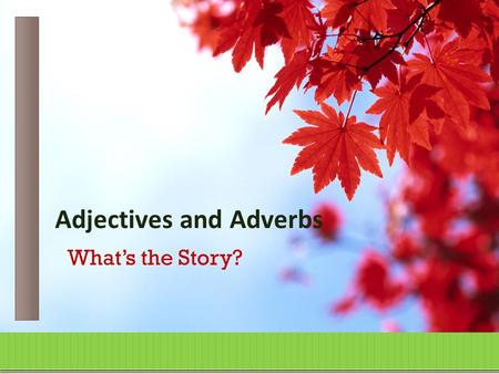 Adjectives and Adverbs