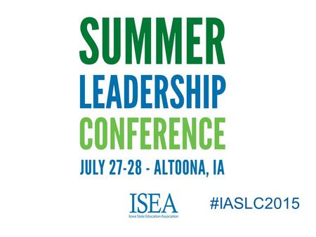 #IASLC2015. Iowa Department of Education Overview ISEA Summer Leadership Conference July 28, 2015.