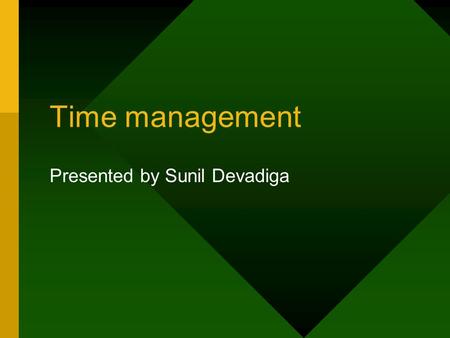 Time management Presented by Sunil Devadiga. Opening: Give Evidence... Introductory Tape.