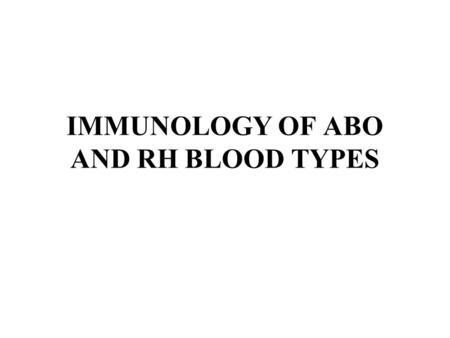 IMMUNOLOGY OF ABO AND RH BLOOD TYPES. EACH BLOOD TYPE IS NAMED ACCORDING TO THE ANTIGENS ON ITS SURFACE.