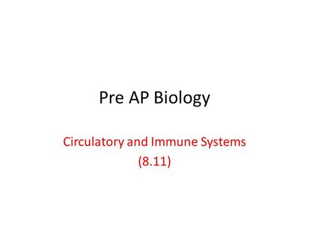 Pre AP Biology Circulatory and Immune Systems (8.11)