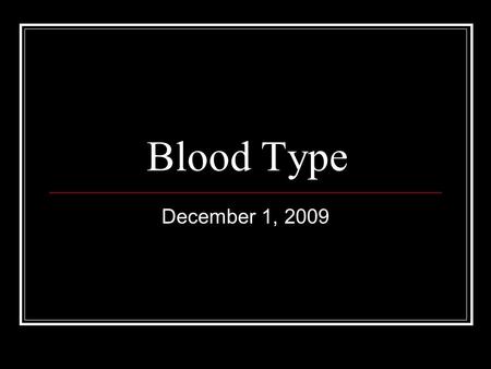 Blood Type December 1, 2009. Catalyst Answer and turn in!!! (not open book!) What are the four parts of blood?