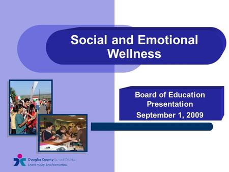 Social and Emotional Wellness Board of Education Presentation September 1, 2009.