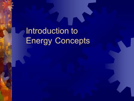 Introduction to Energy Concepts. Energy  Derived from Green en (in) and ergon (work) – “ in work ”  “ Forceful or vigorous language ”  First definition.