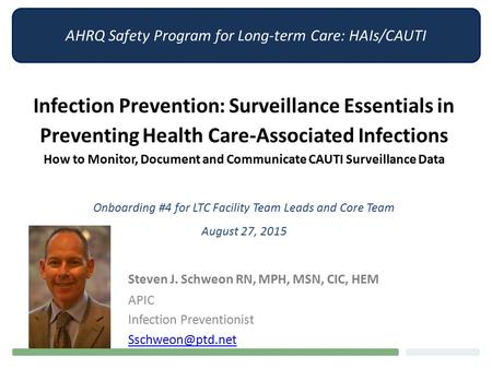 AHRQ Safety Program for Long-term Care: HAIs/CAUTI Infection Prevention: Surveillance Essentials in Preventing Health Care-Associated Infections How to.