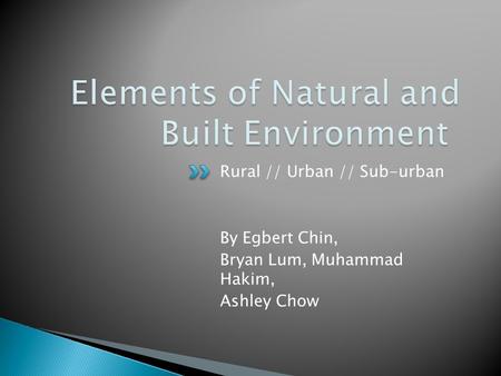 Rural // Urban // Sub-urban By Egbert Chin, Bryan Lum, Muhammad Hakim, Ashley Chow.