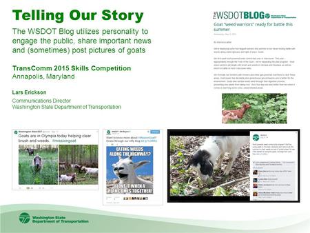 Telling Our Story The WSDOT Blog utilizes personality to engage the public, share important news and (sometimes) post pictures of goats TransComm 2015.