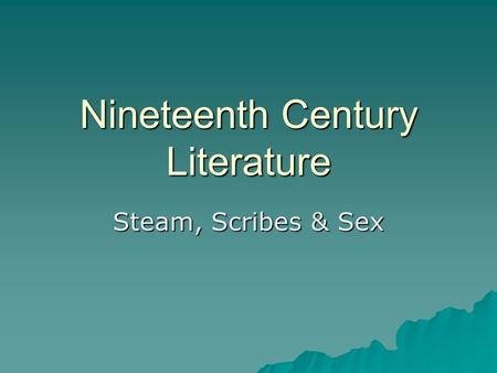 Nineteenth Century Literature Steam, Scribes & Sex.