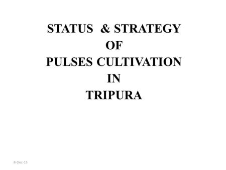 STATUS & STRATEGY OF PULSES CULTIVATION IN TRIPURA