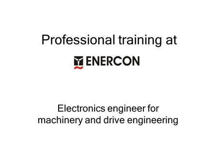 Professional training at Electronics engineer for machinery and drive engineering.