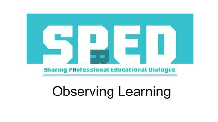 Observing Learning. Your experiences of observation Have you been observed as a teacher? Have you observed a teacher? What are the positive and not so.