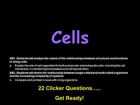 Cells SB1. Students will analyze the nature of the relationships between structures and functions in living cells. a.Explain the role of cell organelles.