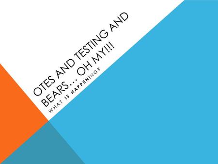 OTES AND TESTING AND BEARS… OH MY!!! WHAT IS HAPPENI NG?