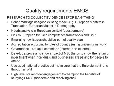 Quality requirements EMOS RESEARCH TO COLLECT EVIDENCE BEFORE ANYTHING Benchmark against good existing model, e.g. European Masters in Translation, European.