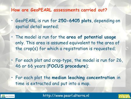 How are GeoPEARL assessments carried out? GeoPEARL is run for 250-6405 plots, depending on spatial detail wanted; The model.