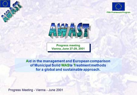 Progress Meeting - Vienna - June 2001 Aid in the management and European comparison of Municipal Solid WASte Treatment methods for a global and sustainable.