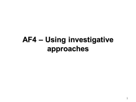 AF4 – Using investigative approaches 1. AF4 – Using investigative approaches LEVEL 3 2.