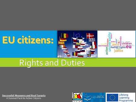 Rights and Duties Successful Measures and Real Targets A Survival Pack for Active Citizens.