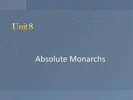 Absolute Monarchs. Forceful single leader trying to control every aspect of society within their borders. Other monarchs started to claim authority to.