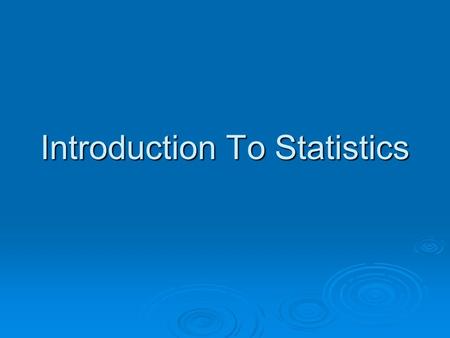 Introduction To Statistics. Statistics, Science, ad Observations What are statistics? What are statistics? The term statistics refers to a set of mathematical.