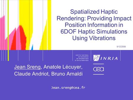 1 1 Spatialized Haptic Rendering: Providing Impact Position Information in 6DOF Haptic Simulations Using Vibrations 9/12/2008 Jean Sreng, Anatole Lécuyer,