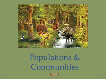 Populations & Communities Unit 1. Ecology is… The scientific study of the interactions between organisms and the environment.