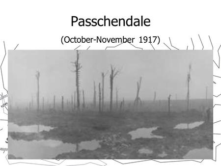 Passchendale (October-November 1917). Overview Also known as the Third Battle of Ypres. Begins July 31, 1917 General Haig’s objective was to achieve a.