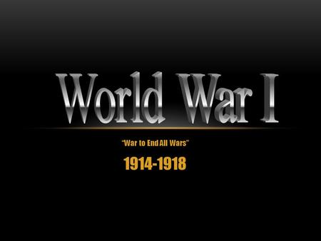 “War to End All Wars” 1914-1918. SETTING THE STAGE Many Western European countries had become constitutional monarchies by the late 1800’s. Constitutional.