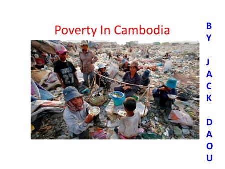 Poverty In Cambodia BYJACKDAOUBYJACKDAOU. Poverty Cambodia is known as one of the world poorest countries. According to the UNDP Human Development Index.