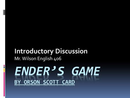 Introductory Discussion Mr. Wilson English 406. What do we Learn in the First Chapter?  What is a…  “Monitor?”  “Third?”  “Desk?”  What is Ender’s.