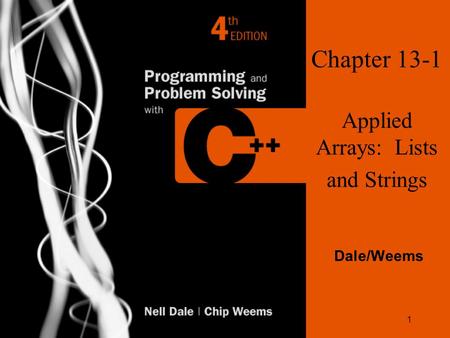 1 Chapter 13-1 Applied Arrays: Lists and Strings Dale/Weems.