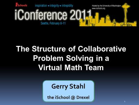 1 The Structure of Collaborative Problem Solving in a Virtual Math Team Gerry Stahl the Drexel.