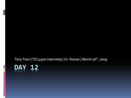 Tony Tran | ITEC4900 Internship | Dr. Rowan | March 16 th, 2009.