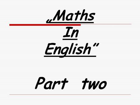 „Maths In English” Part two. Which mathematical operation is the sum: a)5×25 b)5+25 c)25÷5 d)25-5 Exercise 1.