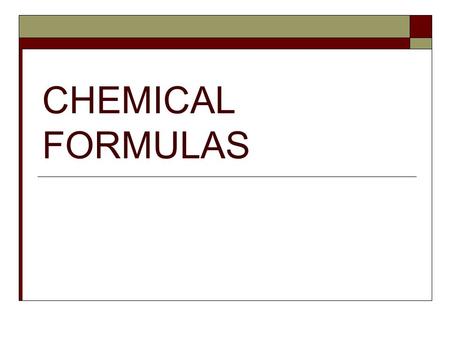 CHEMICAL FORMULAS. Chemical Formulas  A chemical formula provides the clearest and simplest method of designating compounds.  It indicates the number.